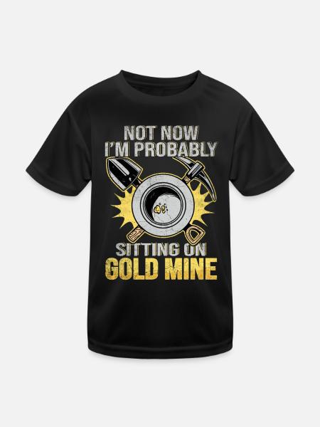 Not now I'm probably sitting on a Gold Mine - Kinder Funktions-T-Shirt - Schwarz - Vorne