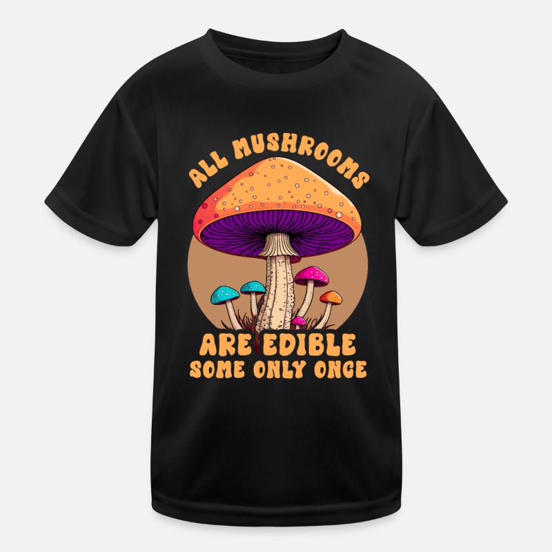 All Mushrooms Are Edible Some Only Once Foraging Kids Functional T-Shirt