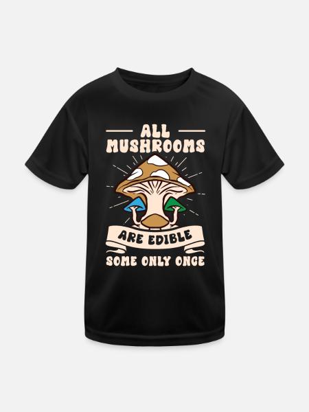 All Mushrooms Are Edible Some Only Once Foraging - Kids Functional T-Shirt - black - Front