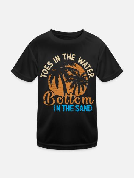 Toes In The Water Bottom In The Sand Beach Holidays - Kids Functional T-Shirt - black - Front