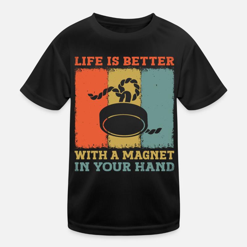 Life Is Better With A Magnet In Your Hand Magnet Kids Functional T-Shirt