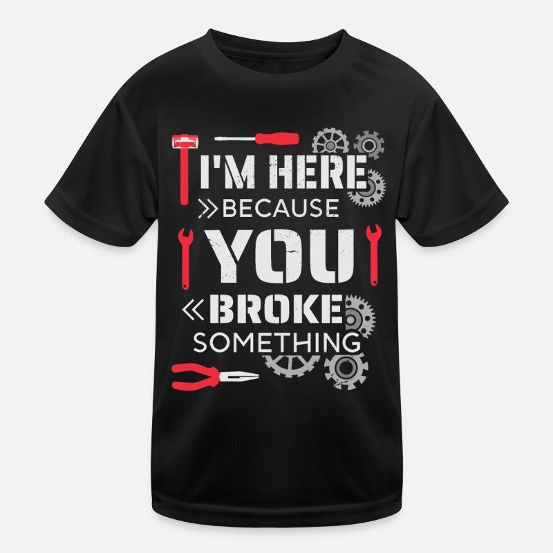 I'm here because you broke something Kids Functional T-Shirt