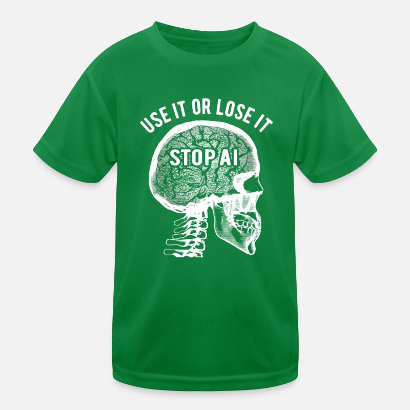 Use it or lose it, Artificial Intelligence, Stop AI Kids Functional T-Shirt