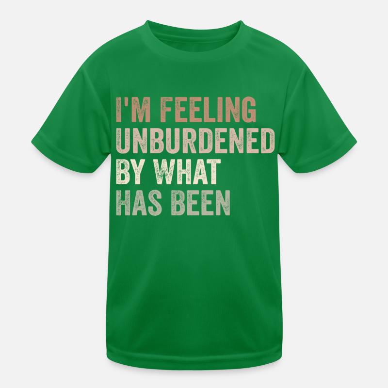 I'm feeling unburdened by what has been T-shirt sport Enfant
