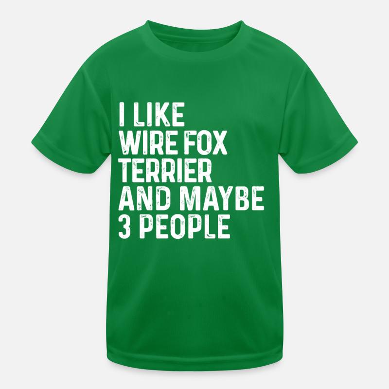 I Like Wire Fox Terrier And Maybe 3 People Dog Kids Functional T-Shirt