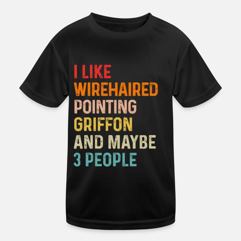 I Like Wirehaired Pointing Griffon And Maybe 3 Kids Functional T-Shirt