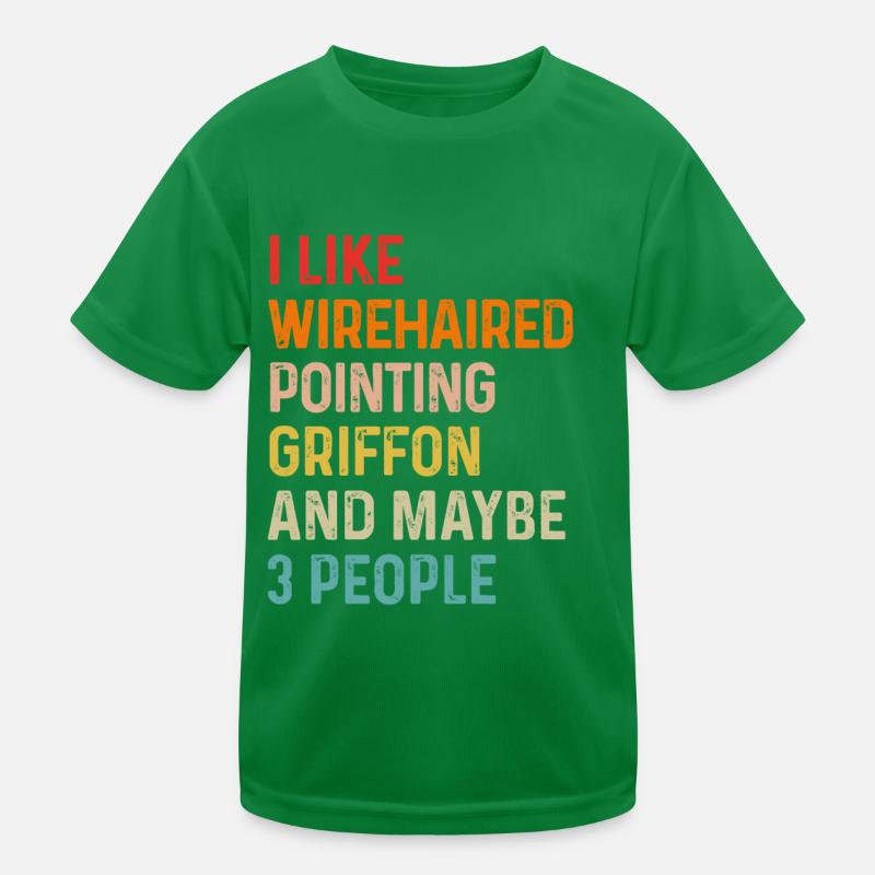 I Like Wirehaired Pointing Griffon And Maybe 3 Kids Functional T-Shirt