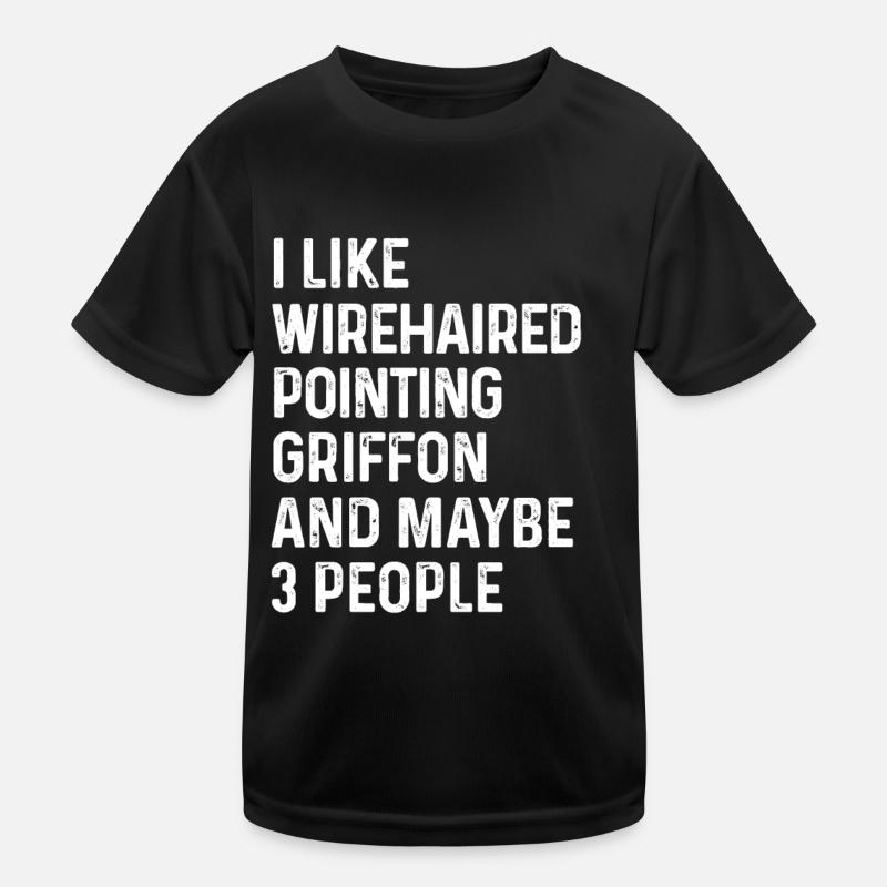I Like Wirehaired Pointing Griffon And Maybe 3 Kids Functional T-Shirt