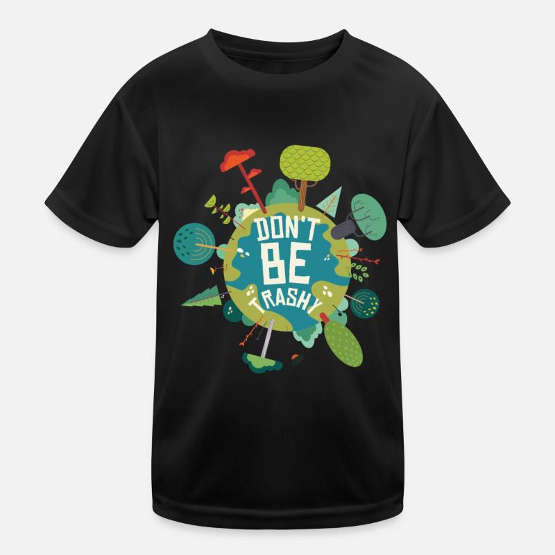 Don't Be Trashy Earth Day Quotes Kids Functional T-Shirt