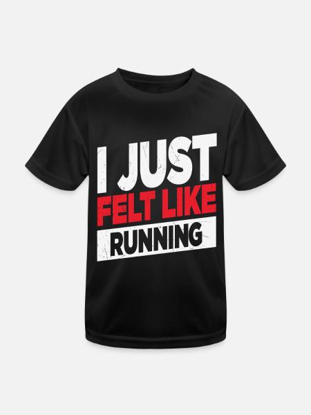I Just Felt Like Running Runners Quotes - Kids Functional T-Shirt - black - Front