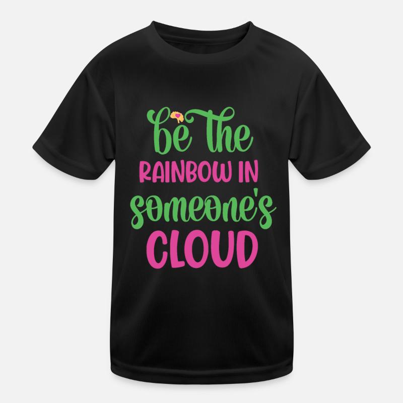 Be The Rainbow In Someone's Cloud Kids Functional T-Shirt