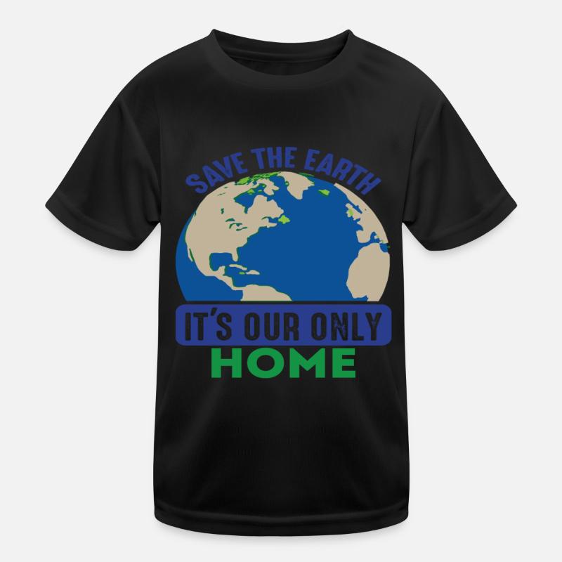 Save The Earth It's Our Only Home Earth Quotes Kids Functional T-Shirt