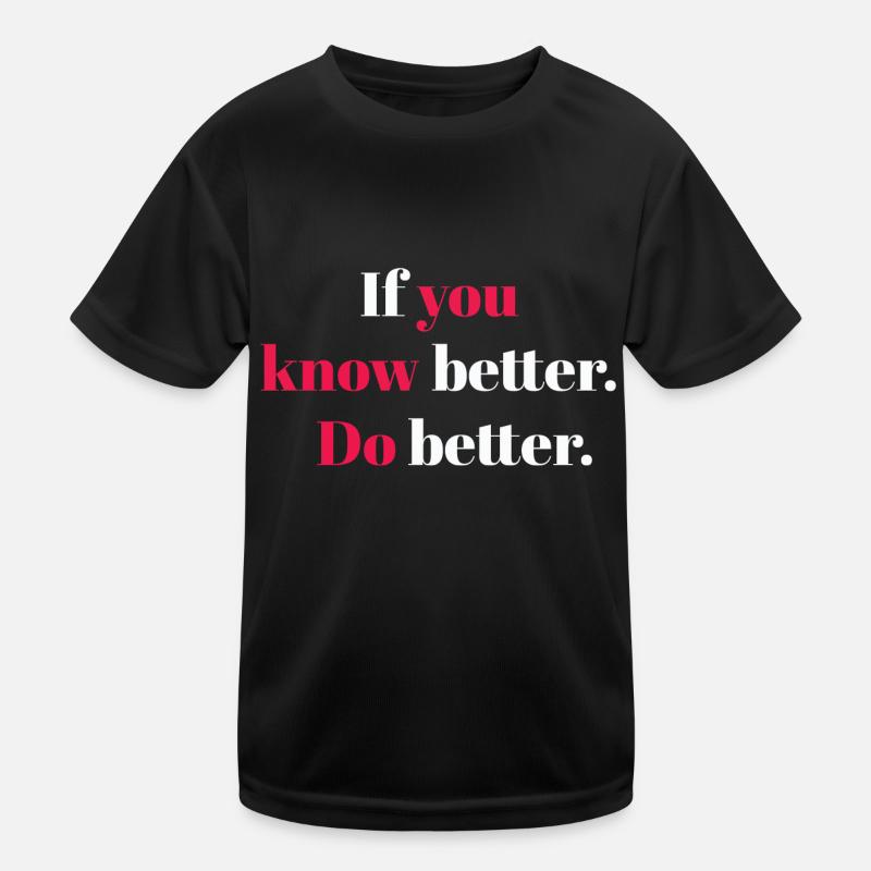Wenn Sie es besser wissen, machen Sie es besser Kinder Funktions-T-Shirt