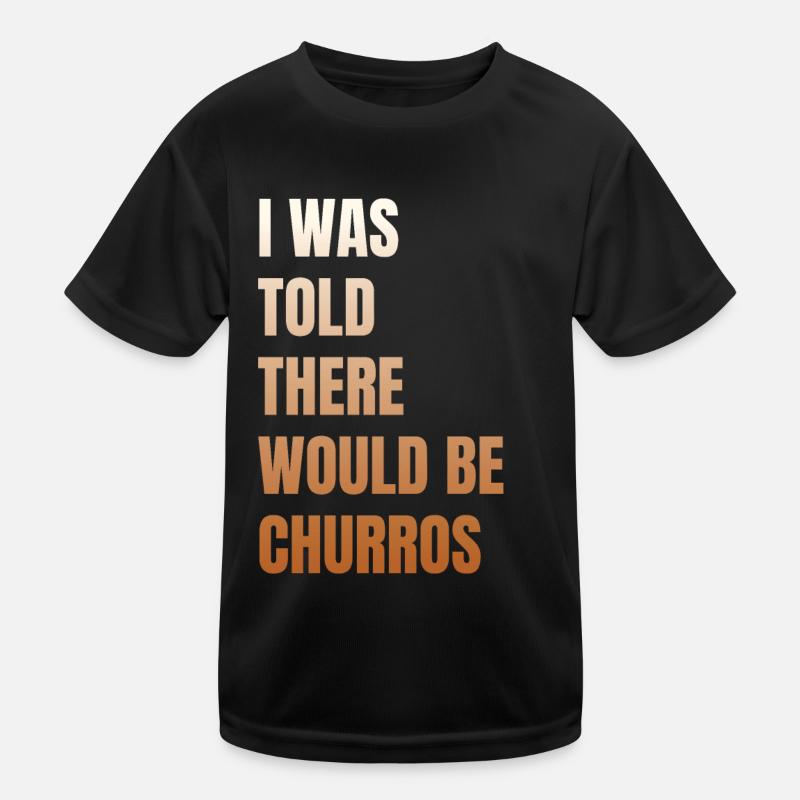 I was told there would be churros Kids Functional T-Shirt