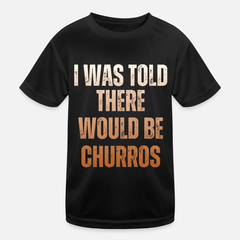 I was told there would be churros Kids Functional T-Shirt
