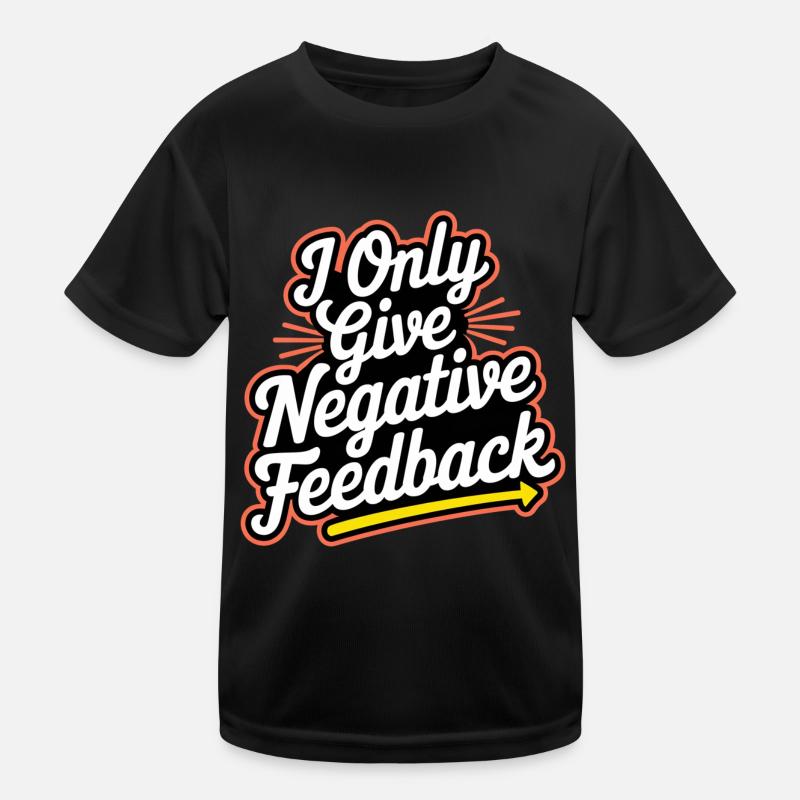 I Only Give Negative Feedback 3 Kinder Funktions-T-Shirt