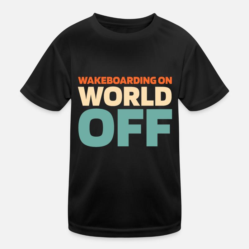 Wakeboard Wakeboarder Wakeboarding On World Off Kinder Funktions-T-Shirt