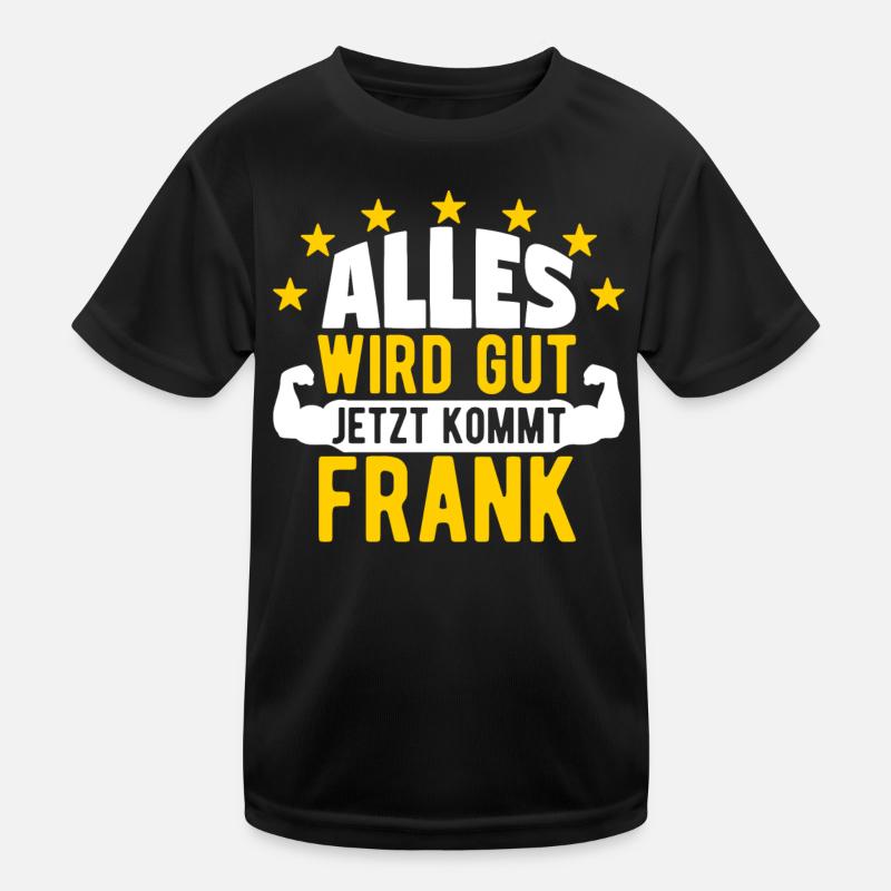Frank - Alles wird gut jetzt kommt Frank Kinder Funktions-T-Shirt