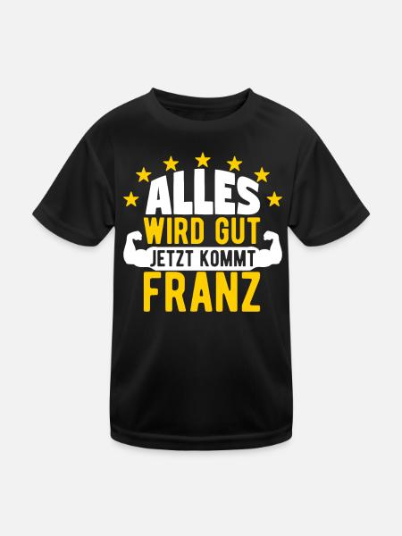 Franz - Alles wird gut jetzt kommt Franz - Kinder Funktions-T-Shirt - Schwarz - Vorne