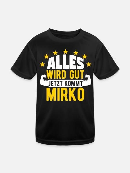 Mirko - Alles wird gut jetzt kommt Mirko - Kinder Funktions-T-Shirt - Schwarz - Vorne