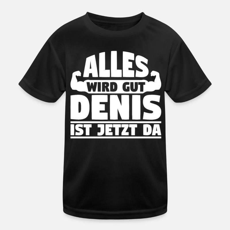 Alles wird gut Denis ist jetzt da Kinder Funktions-T-Shirt