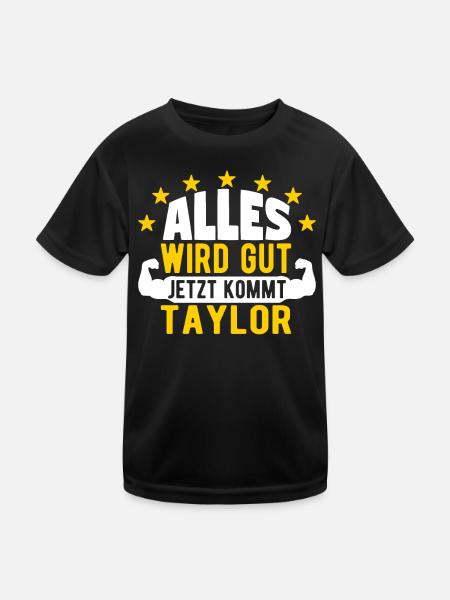Taylor - Alles wird gut jetzt kommt Taylor - Kinder Funktions-T-Shirt - Schwarz - Vorne