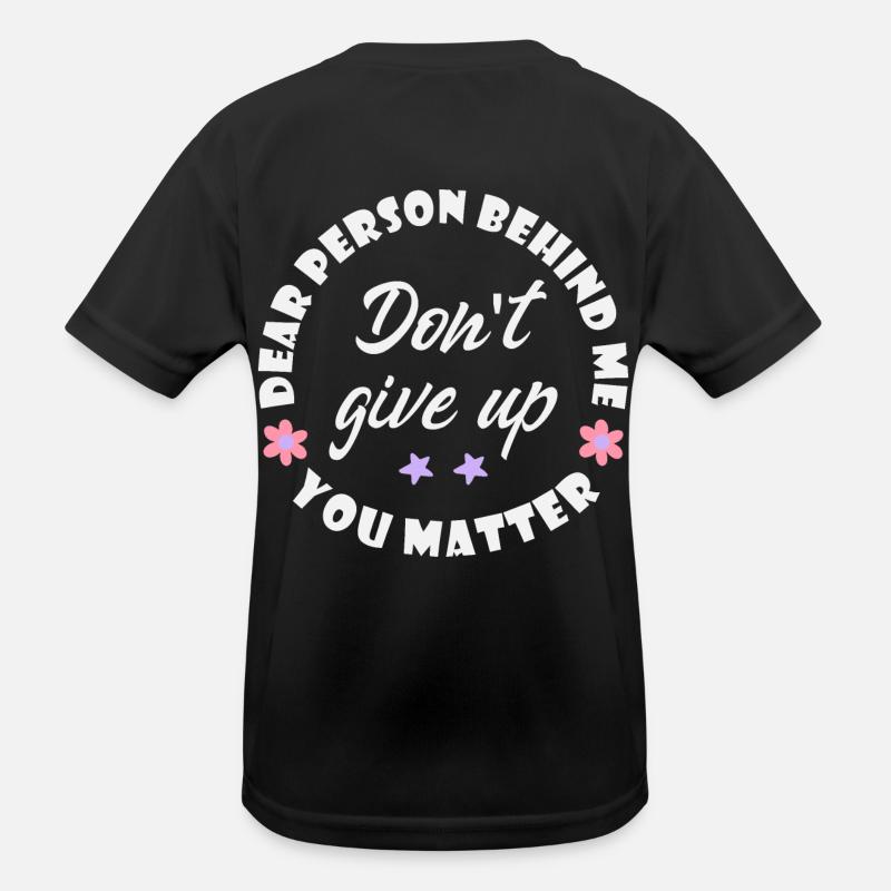 Dear person behind me, Dont give up, You matter Kids Functional T-Shirt