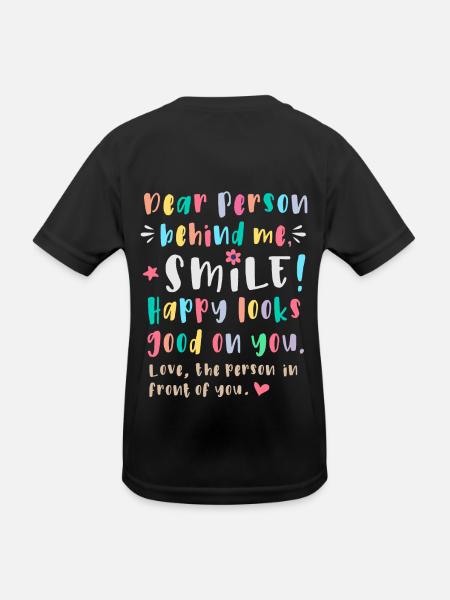 Dear person behind me, Smile, Happy looks good on - Kids Functional T-Shirt - black - Back