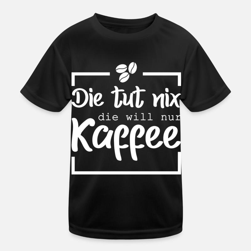 Die tut nix die will nur Kaffee Kinder Funktions-T-Shirt