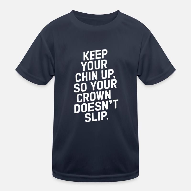 Keep Your Chin Up So Your Crown Doesn't Slip Kinder Funktions-T-Shirt