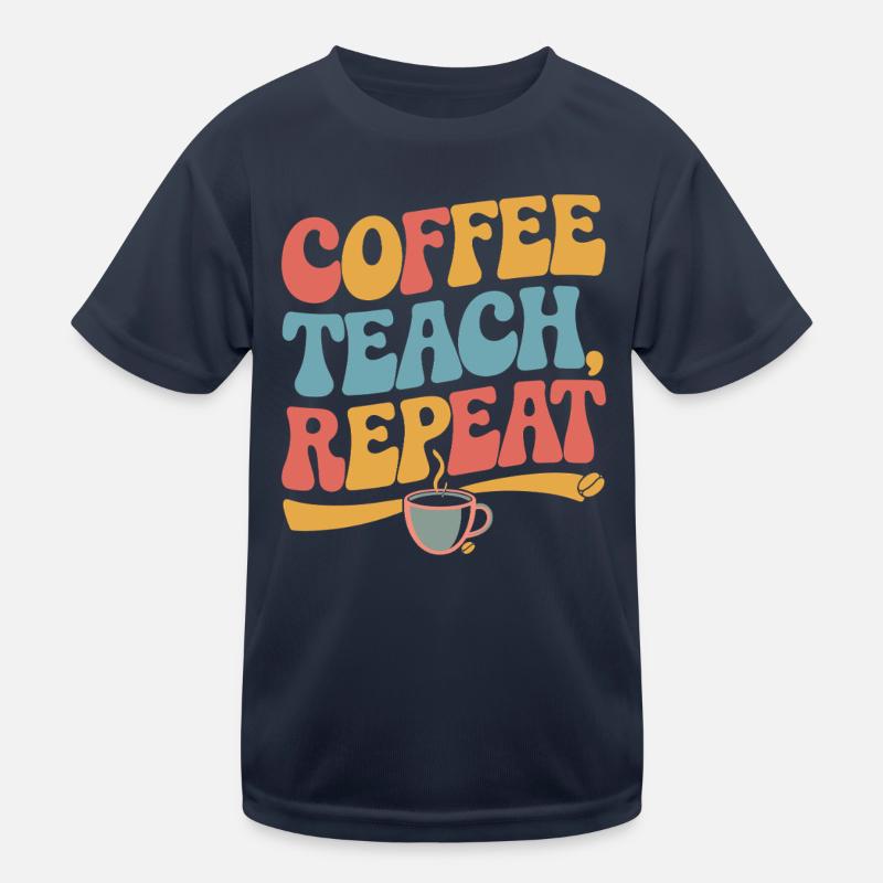 Coffee Teaching Repeating Teacher Motivation Kids Functional T-Shirt