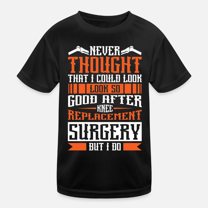 I could look so good after Knee Replacement Kinder Funktions-T-Shirt