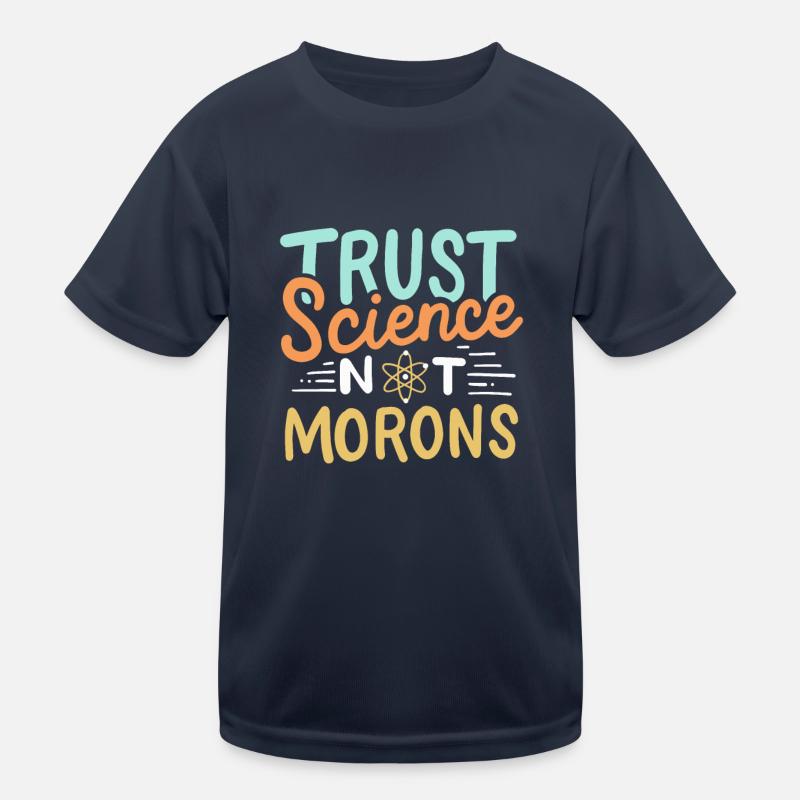 Trust Science Not Morons Kinder Funktions-T-Shirt