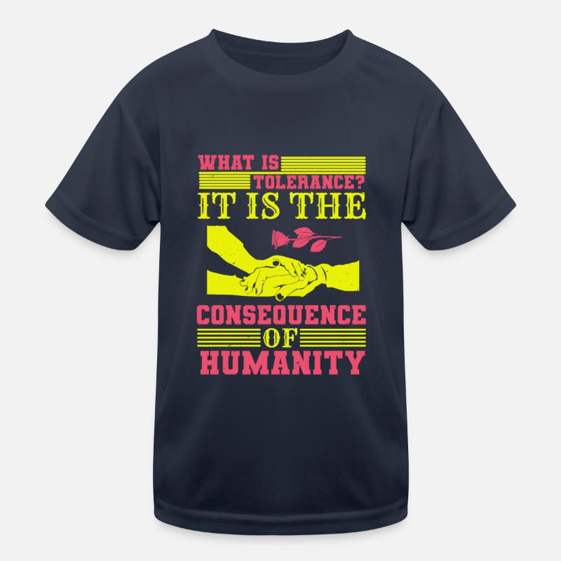 WHAT IS TOLERANCE IT IS THE CONSEQUENCE HUMANITY Kids Functional T-Shirt