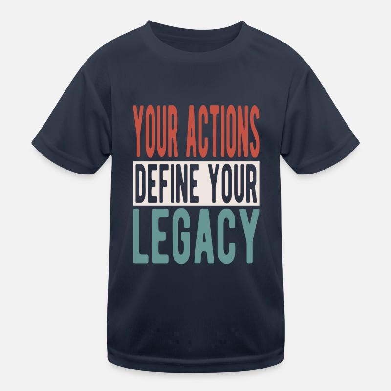 Your actions define your legacy Kinder Funktions-T-Shirt