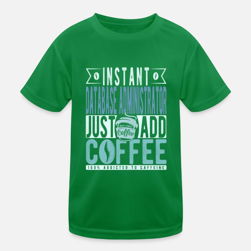 Instant Database Administrator Fügen Sie einfach Kaffee hinzu Kinder Funktions-T-Shirt