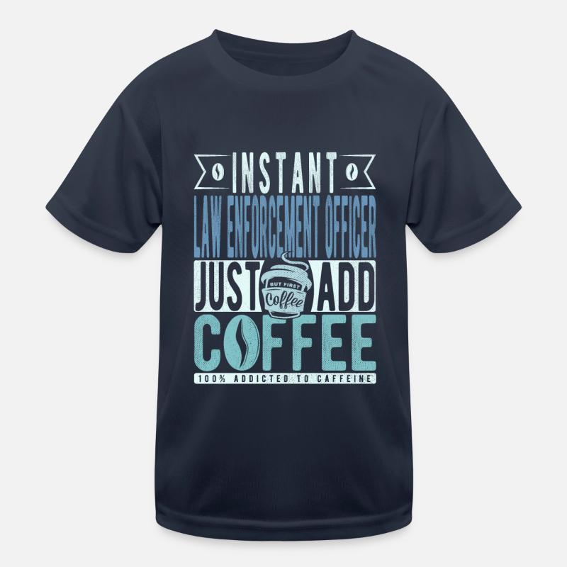 Agent d’application de la loi instantané Il suffit d’ajouter du café T-shirt sport Enfant
