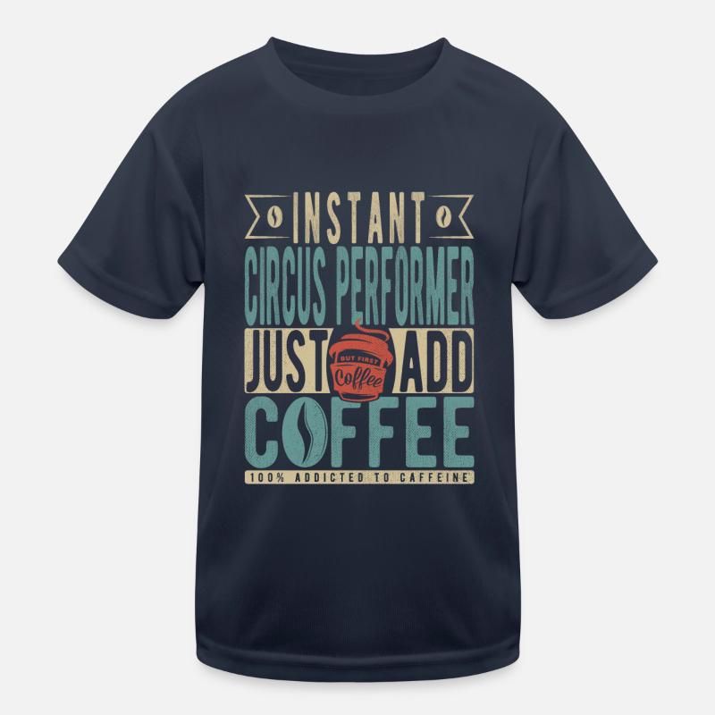 Instant Circus Performer Il suffit d’ajouter du café T-shirt sport Enfant