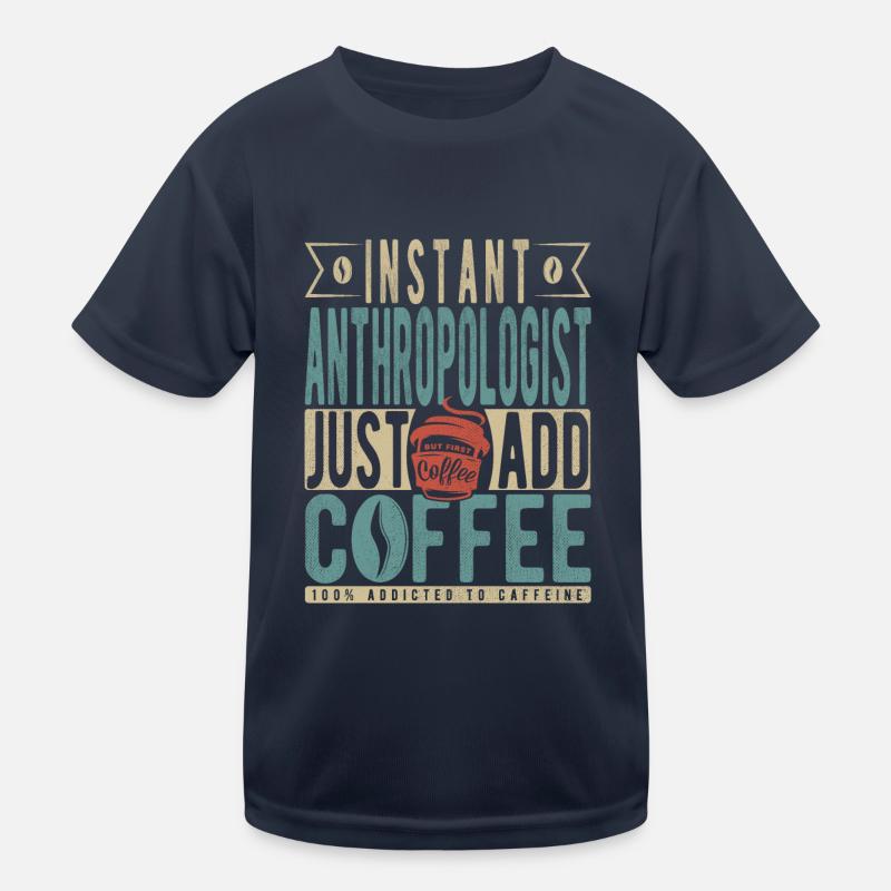 Instant Anthropologist Just Add Coffee Kids Functional T-Shirt
