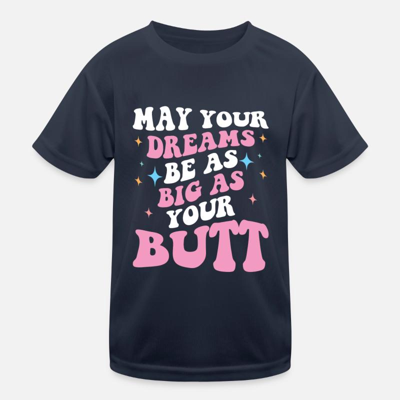 Dream big as your butt Saying Kids Functional T-Shirt
