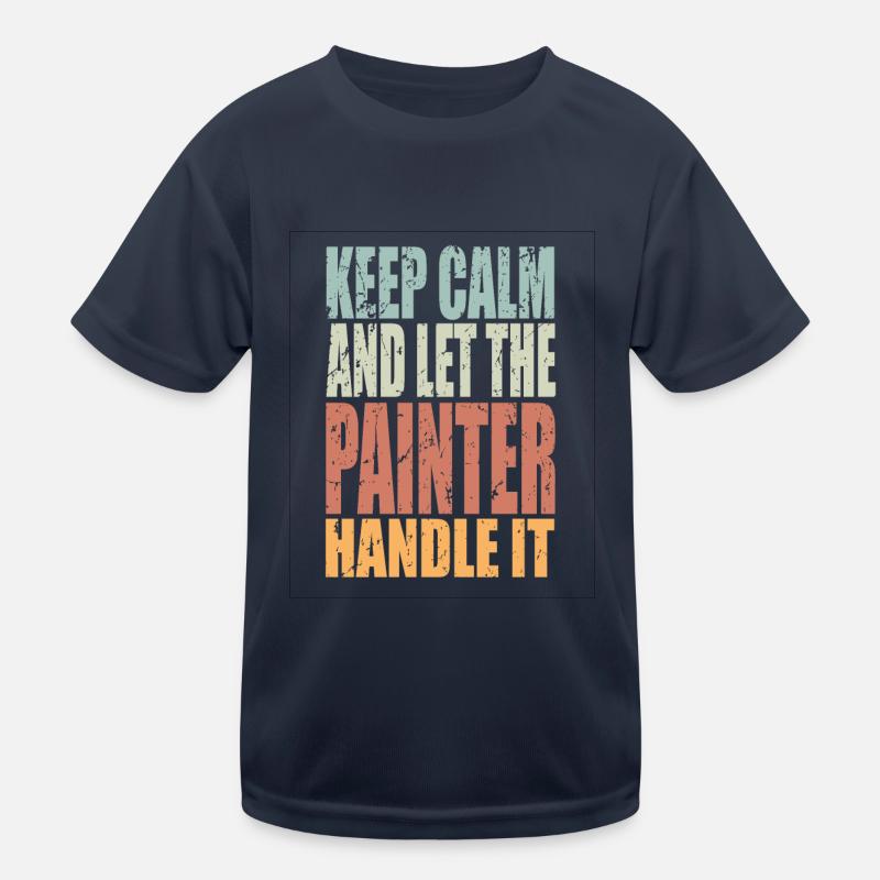 Keep Calm Painter Saying Painter Gift Kids Functional T-Shirt