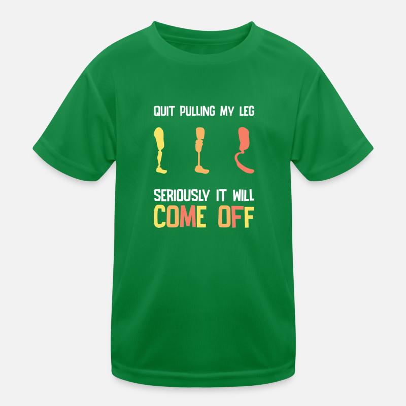 Stop Pulling My Leg Amputee Kinder Funktions-T-Shirt