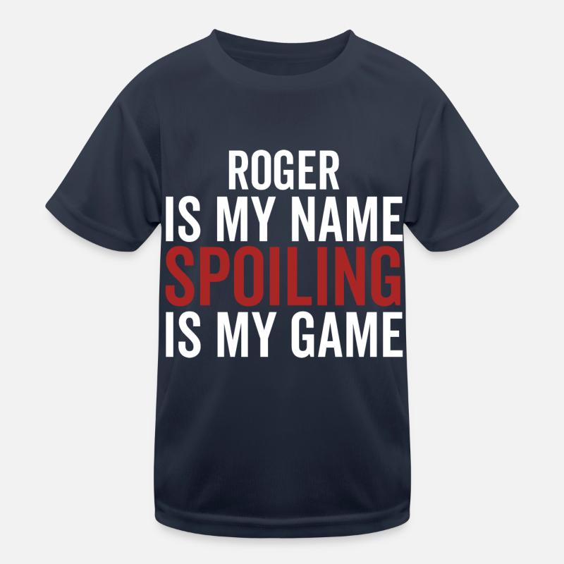 Roger is My Name Spoiling is My Game Kids Functional T-Shirt