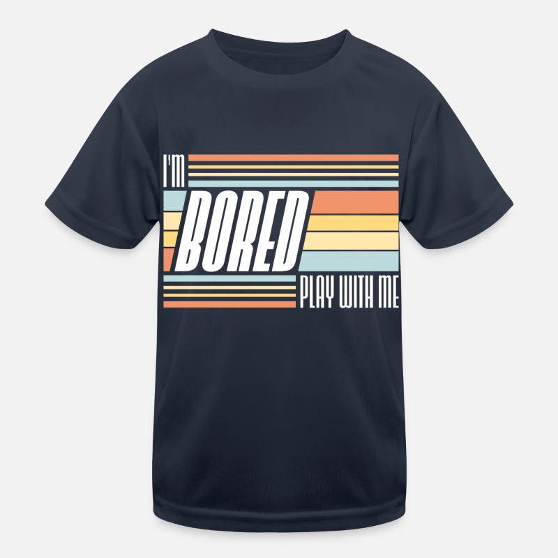 I'm Bored Play With Me I'm Bored Saying Kids Functional T-Shirt