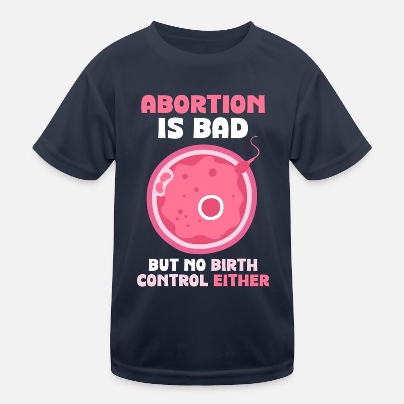 abortion is bad but no birth control either Kinder Funktions-T-Shirt