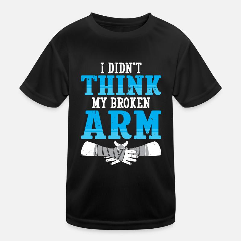 I didnt think my broken arm Kinder Funktions-T-Shirt