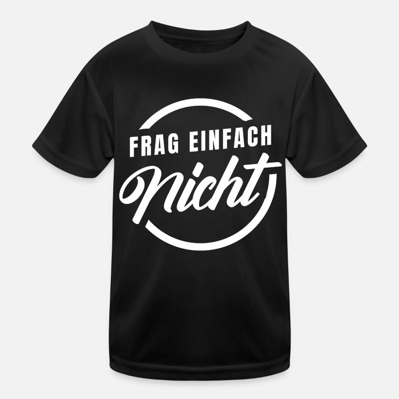 Frag einfach nicht Kinder Funktions-T-Shirt