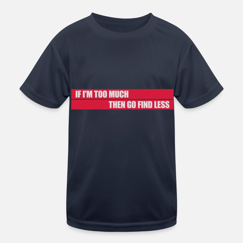 if im too much Kids Functional T-Shirt