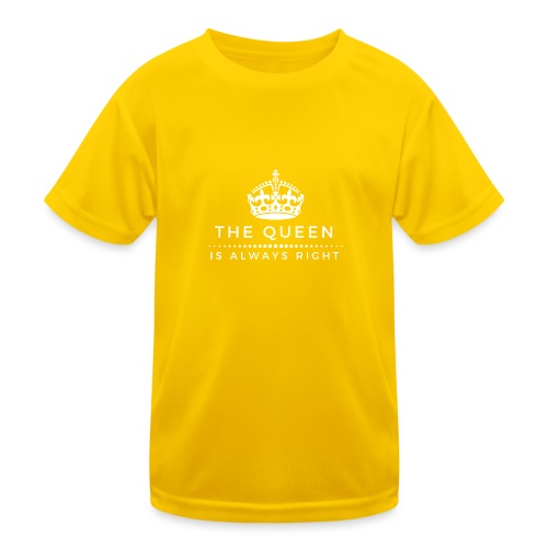 THE QUEEN IS ALWAYS RIGHT - Kinder Funktions-T-Shirt