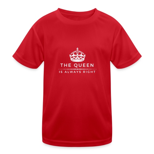 THE QUEEN IS ALWAYS RIGHT - Kinder Funktions-T-Shirt